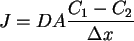 \begin{displaymath}
J=DA\frac{C_{1}-C_{2}}{\Delta x}\end{displaymath}