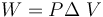 W = P \Delta\ V