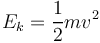 E_k = \frac{1}{2}mv^2
