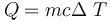 Q = mc \Delta\ T