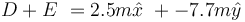D+E\ = 2.5 m\hat{x}\ + -7.7 m\hat{y}