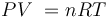PV\ = nRT